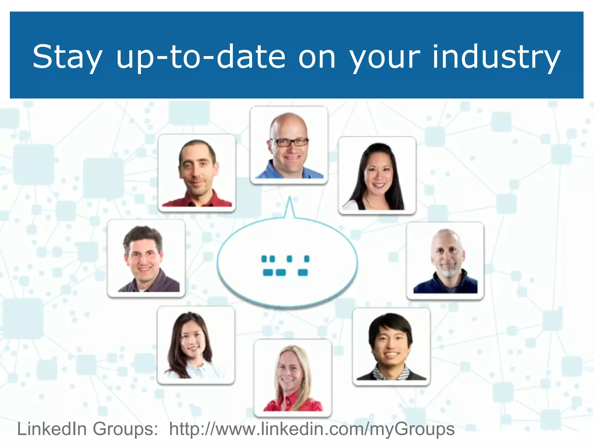 Stay up-to-date on your industry LinkedIn Groups:  http://www.linkedin.com/myGroups 