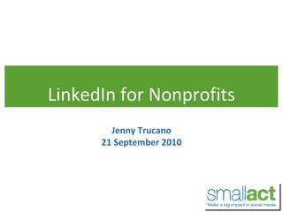 LinkedIn for Nonprofits Jenny Trucano 21 September 2010 