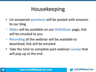 Housekeeping
• Un-answered questions will be posted with answers
to our blog
• Slides will be available on our SlideShare ...