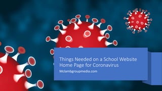 Things Needed on a School Website
Home Page for Coronavirus
Mclambgroupmedia.com
 