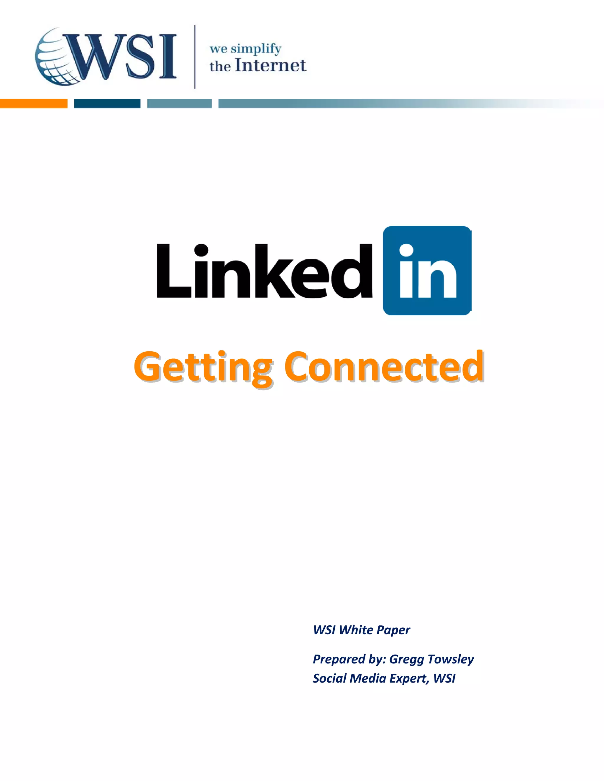 Getting Connected




        WSI White Paper

        Prepared by: Gregg Towsley
        Social Media Expert, WSI
 