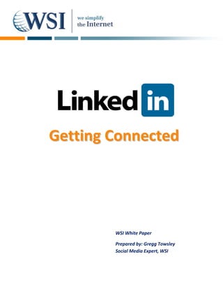 Getting Connected




        WSI White Paper

        Prepared by: Gregg Towsley
        Social Media Expert, WSI
 
