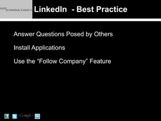 LinkedIn - Best Practice

Answer Questions Posed by Others

Install Applications

Use the “Follow Company” Feature
 