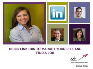 +




    USING LINKEDIN TO MARKET YOURSELF AND
                   FIND A JOB
 