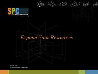 847 588 2580 SPECIALTYPRINTCOMM.COM Expand Your Resources 
