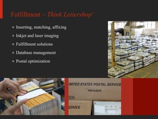 Inserting, matching, affixing Inkjet and laser imaging Fulfillment solutions Database management Postal optimization Fulfillment   –  Think Lettershop ™ 