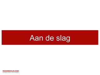 Aan de slag
 