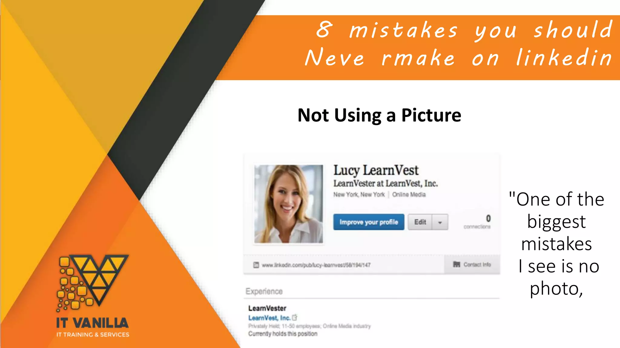 8 mistakes you should
Neve rmake on linkedin
Not Using a Picture
"One of the
biggest
mistakes
I see is no
photo,
 
