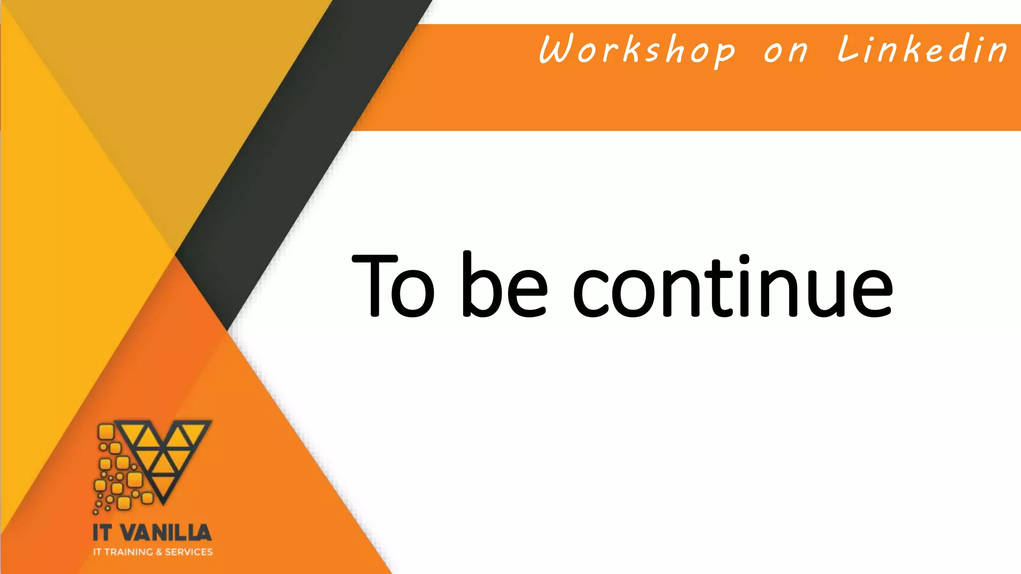 Workshop on Linkedin
To be continue
 