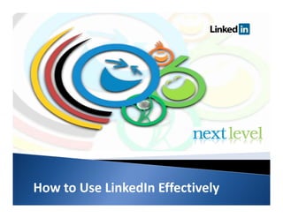 How to Use LinkedIn Effectively
 