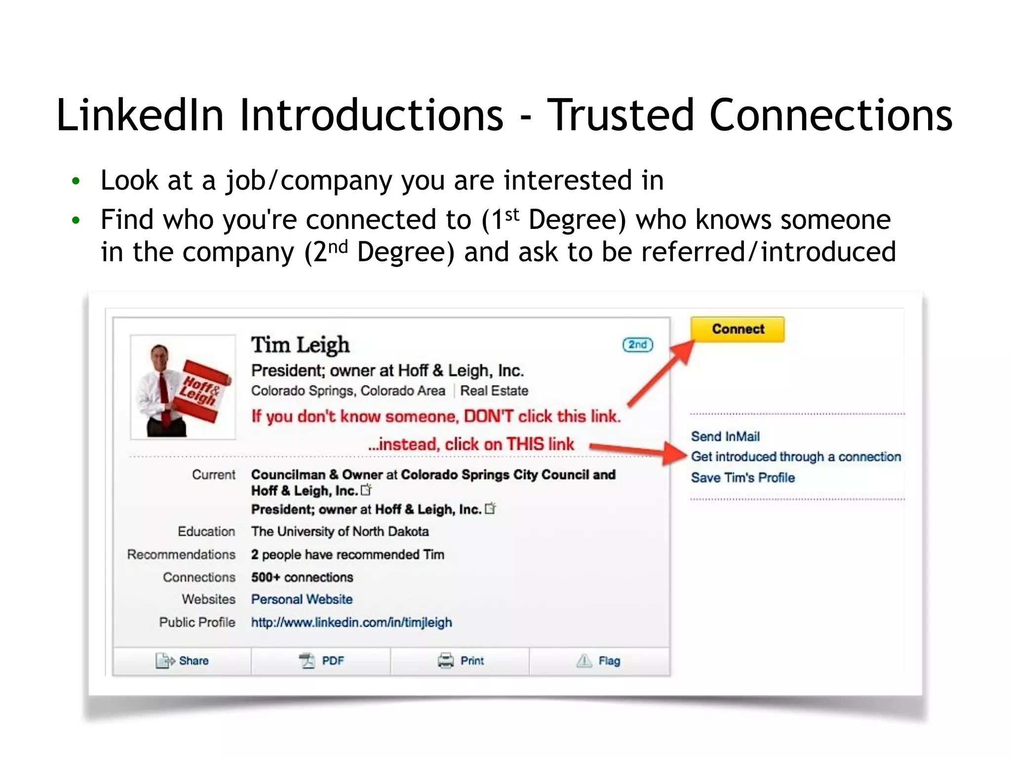 LinkedIn Introductions - Trusted Connections
• Look at a job/company you are interested in
• Find who you're connected to (1st Degree) who knows someone
in the company (2nd Degree) and ask to be referred/introduced
 
