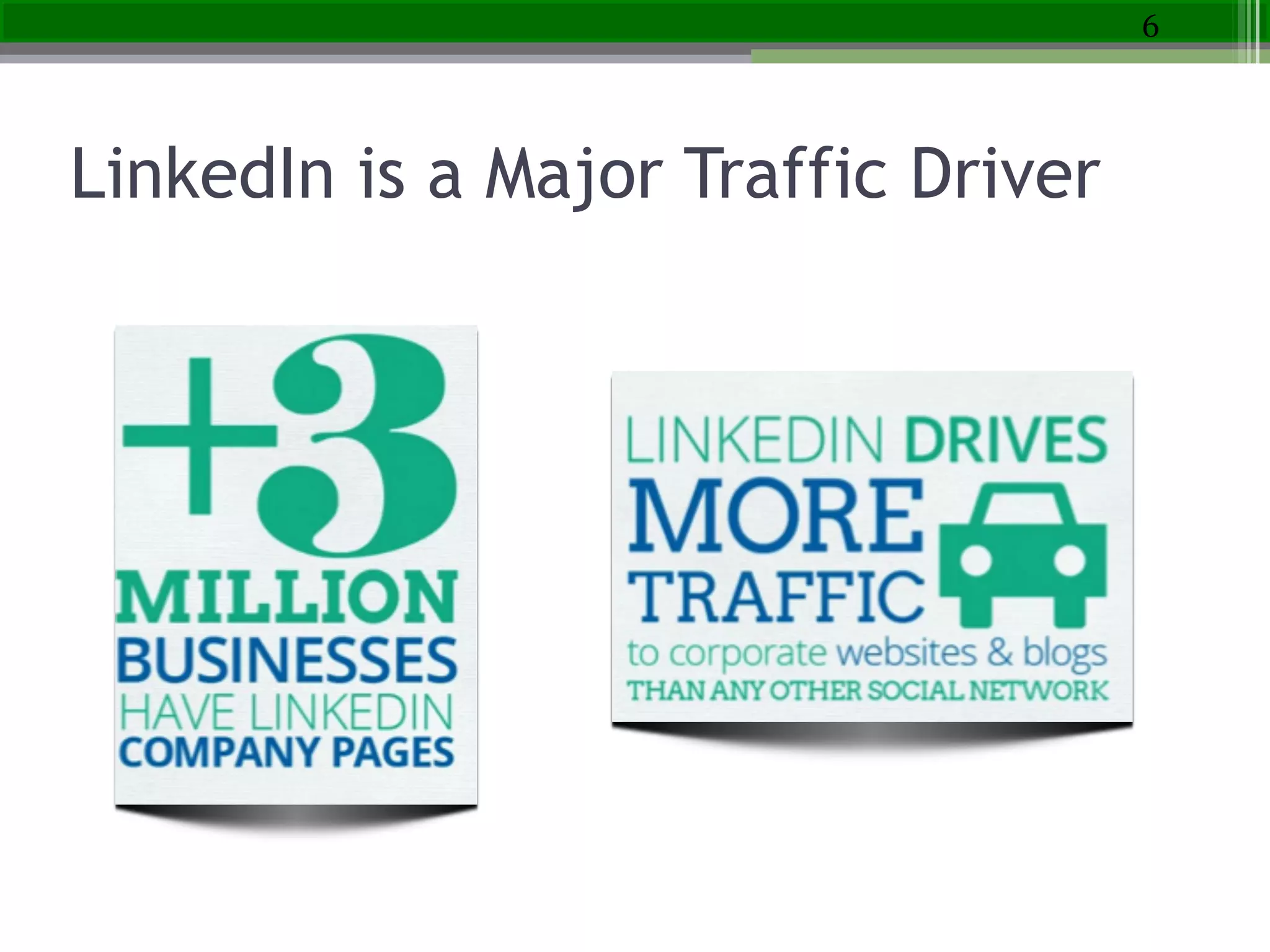 LinkedIn is a Major Traffic Driver
6
 