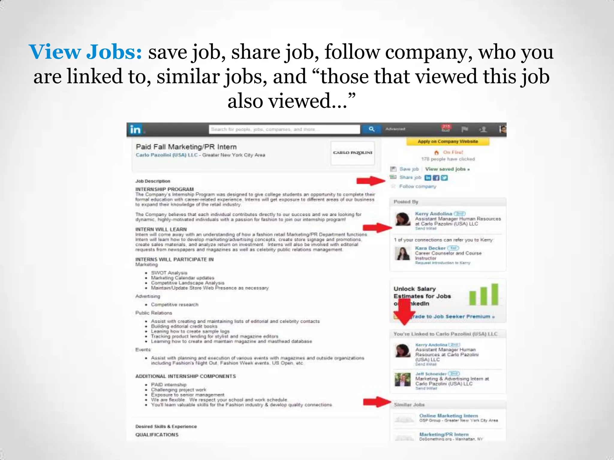 View Jobs: save job, share job, follow company, who you
are linked to, similar jobs, and “those that viewed this job
also viewed…”

 