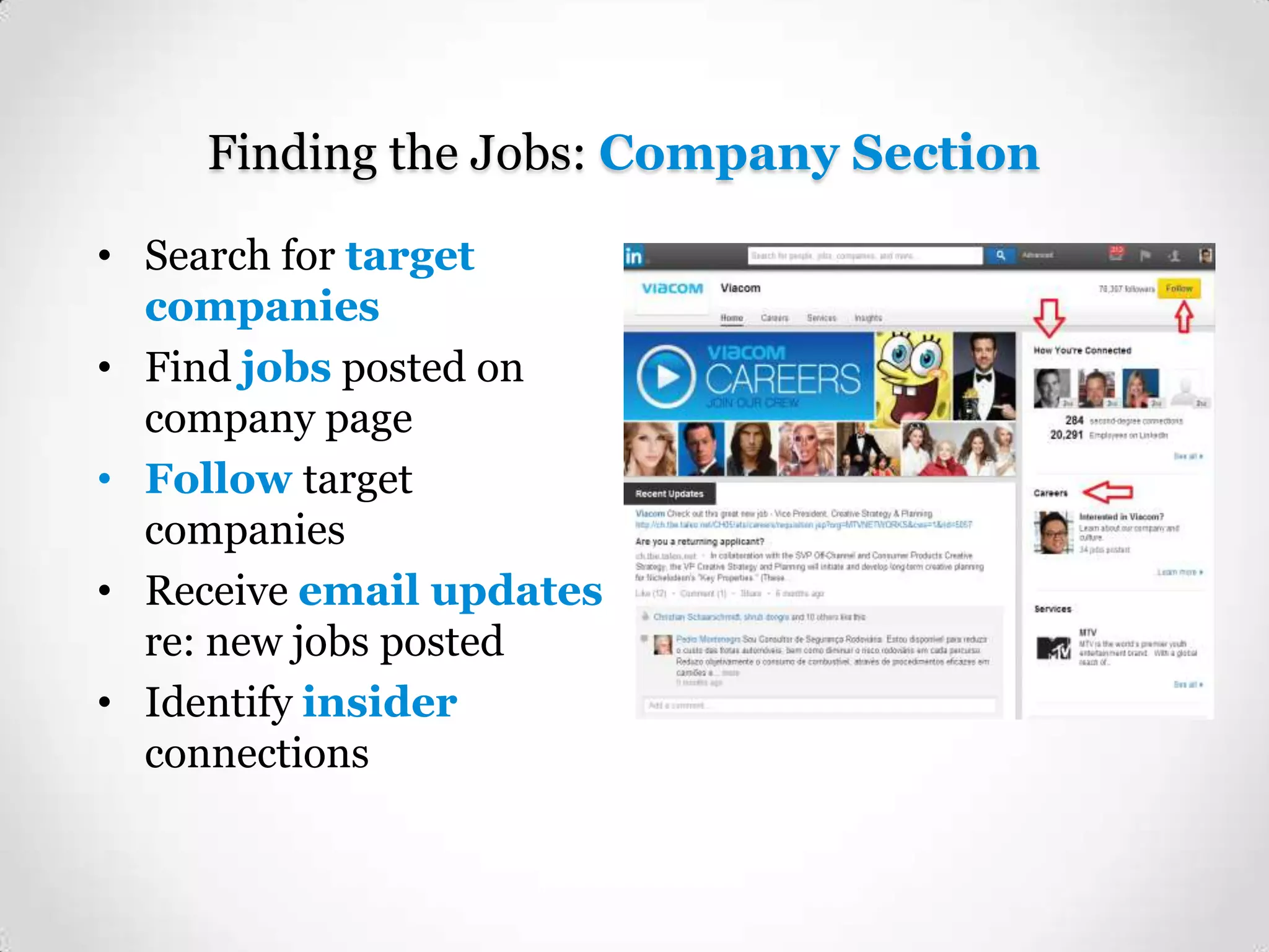 Finding the Jobs: Company Section
• Search for target
companies
• Find jobs posted on
company page
• Follow target
companies
• Receive email updates
re: new jobs posted
• Identify insider
connections

 