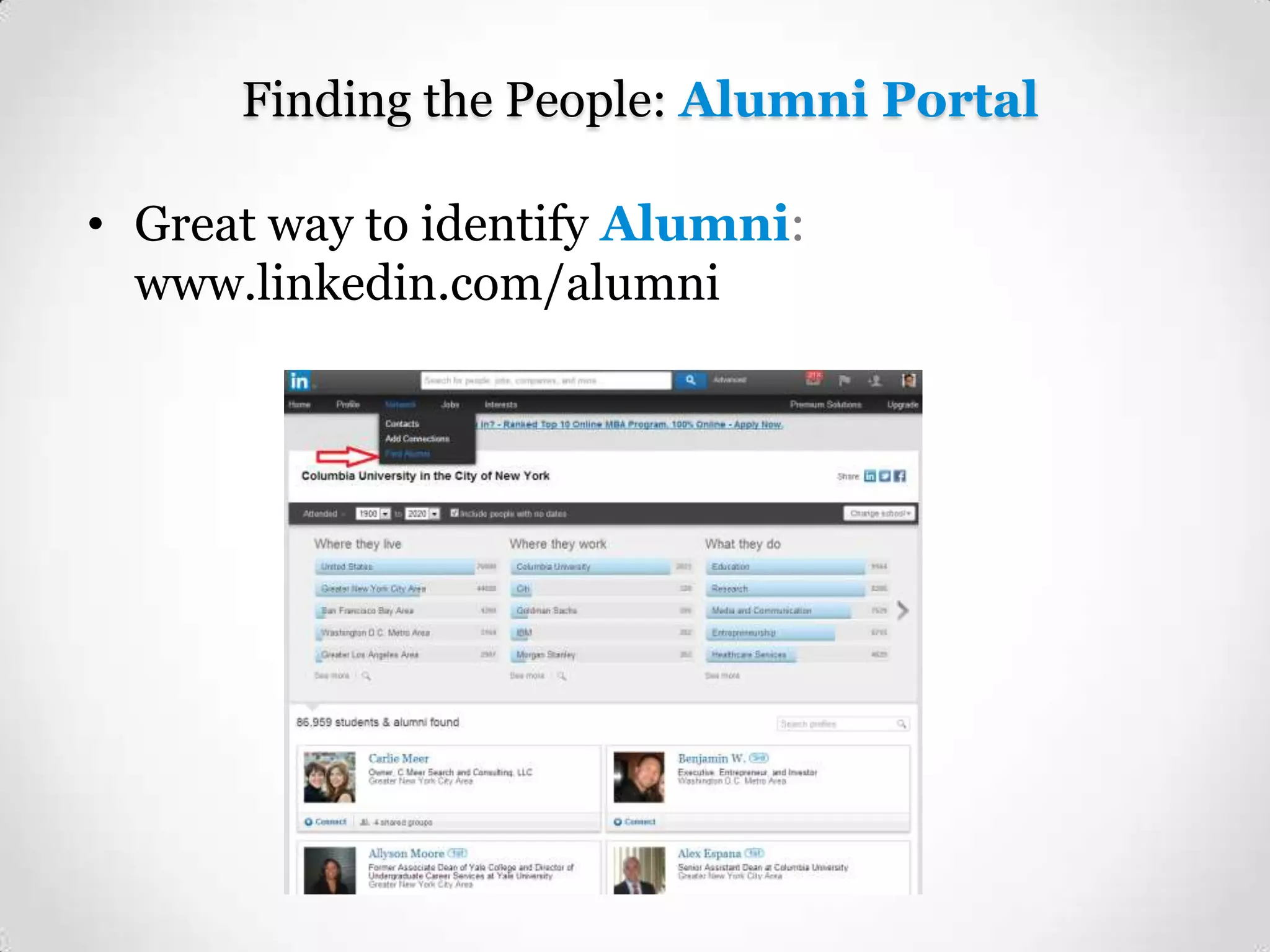 Finding the People: Alumni Portal
• Great way to identify Alumni:
www.linkedin.com/alumni

 
