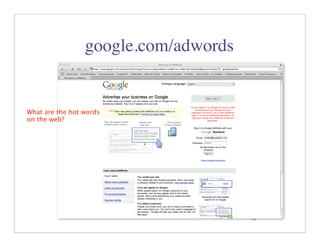 google.com/adwords


What are the hot words
on the web?




                                      12
 