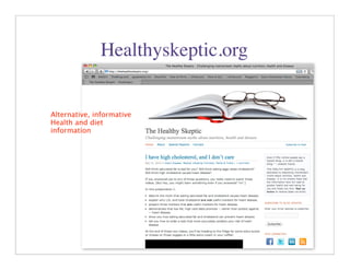 Healthyskeptic.org


Alternative, informative
Health and diet
information




                                   21
 