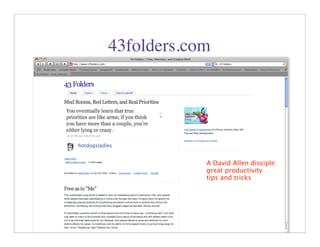 43folders.com




            A David Allen disciple:
            great productivity
            tips and tricks




                          24
 