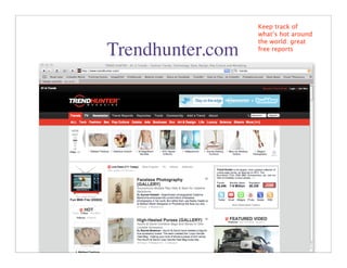 Keep track of
                  what’s hot around
                  the world: great
Trendhunter.com   free reports




                      27
 
