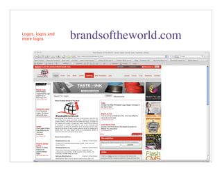 Logos, logos and
more logos         brandsoftheworld.com




                                     33
 