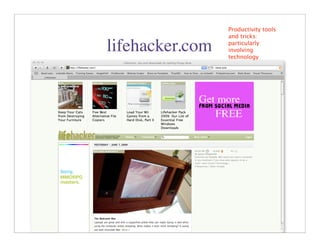 Productivity tools
                 and tricks:

lifehacker.com   particularly
                 involving
                 technology




                         36
 