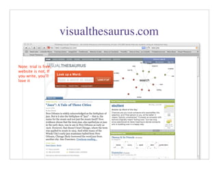 visualthesaurus.com

Note: trial is free,
website is not. If
you write, you’ll
love it




                                             42
 