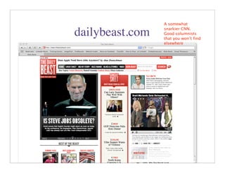 A somewhat
                 snarkier CNN.
dailybeast.com   Good columnists
                 that you won’t find
                 elsewhere




                       50
 