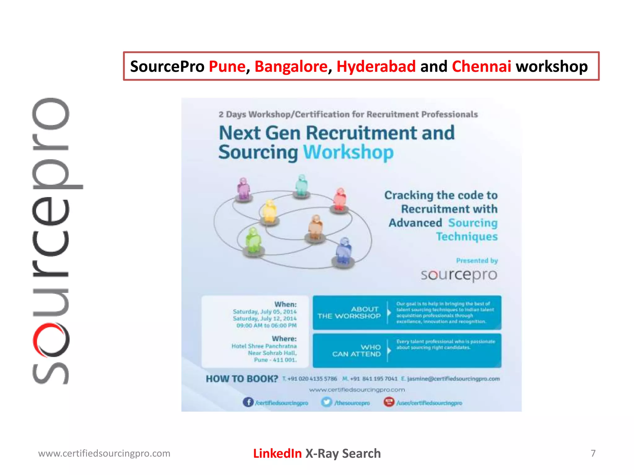 LinkedIn X-Ray Search
SourcePro Pune, Bangalore, Hyderabad and Chennai workshop
www.certifiedsourcingpro.com 7
 