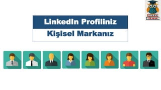 LinkedIn Profiliniz
Kişisel Markanız
Link into Success
 