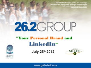 “Your Personal Brand and
     LinkedIn”
      July 25th 2012
 