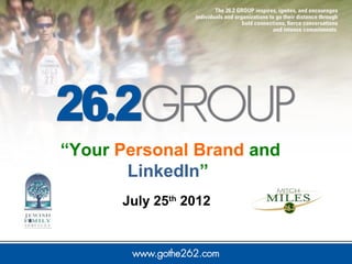 “Your Personal Brand and
       LinkedIn”
      July 25th 2012
 