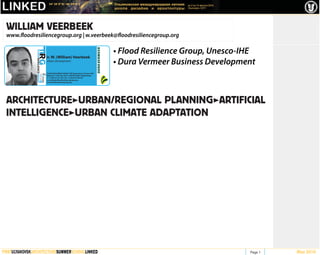WILLIAM VEERBEEK
 www.floodresiliencegroup.org | w.veerbeek@floodresiliencegroup.org

                                                                                                 • Flood Resilience Group, Unesco-IHE
                FLOODRESILIENCEGROUP




                                       ir. W. (William) Veerbeek
                                       Urban Development
                                                                                                 • Dura Vermeer Business Development
                                       FLOOD RESILIENCE GROUP | WE Department | Unesco-IHE
                                       Westvest 7 | P.O. Box 3015 | 2601DA Delft | Netherlands
                                       T: +31(0)15 2151 821 | M: +31(0)6 427 88 359
                                       w.veerbeek@floodresiliencegroup.org
                                       www.floodresiliencegroup.org




 ARCHITECTURE>URBAN/REGIONAL PLANNING>ARTIFICIAL
 INTELLIGENCE>URBAN CLIMATE ADAPTATION




FIRSTULYANOVSKARCHITECTURESUMMERSCHOOLLINKED                                                                                       Page 1   May 2010
 