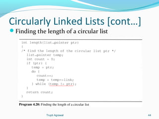 Circularly Linked Lists [cont…] 
Finding the length of a circular list 
Trupti Agrawal 44 
 