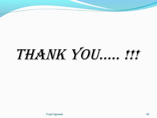 THANK YOU….. !!! 
Trupti Agrawal 49 
