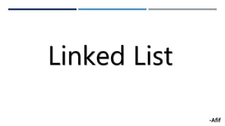 Linked List
-Afif
 