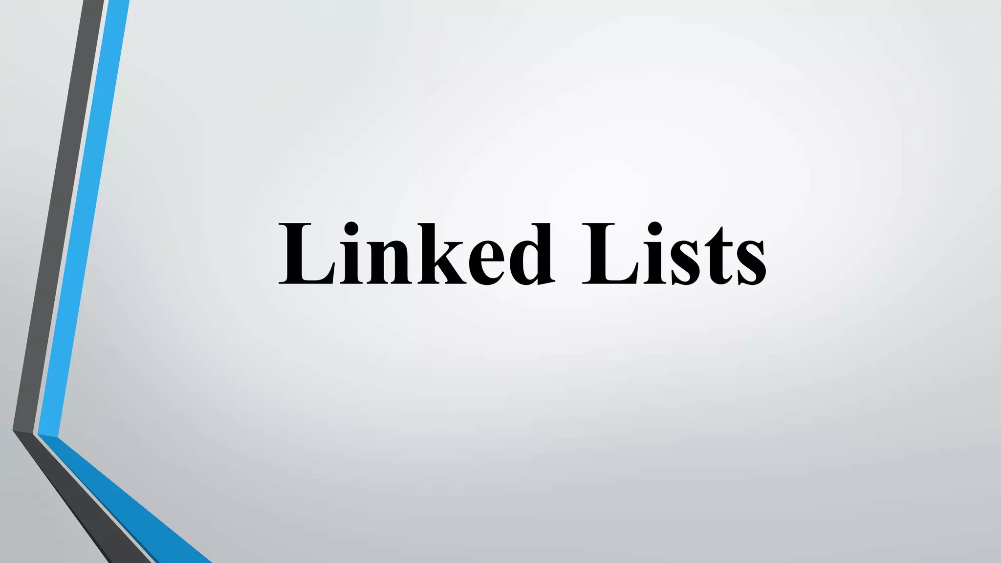 Linked Lists
 