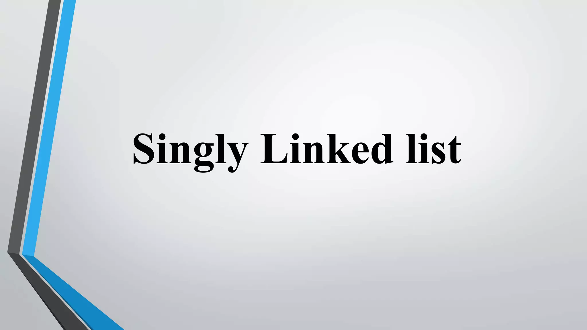 Singly Linked list
 