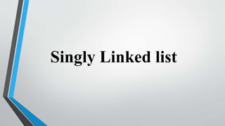 Singly Linked list
 