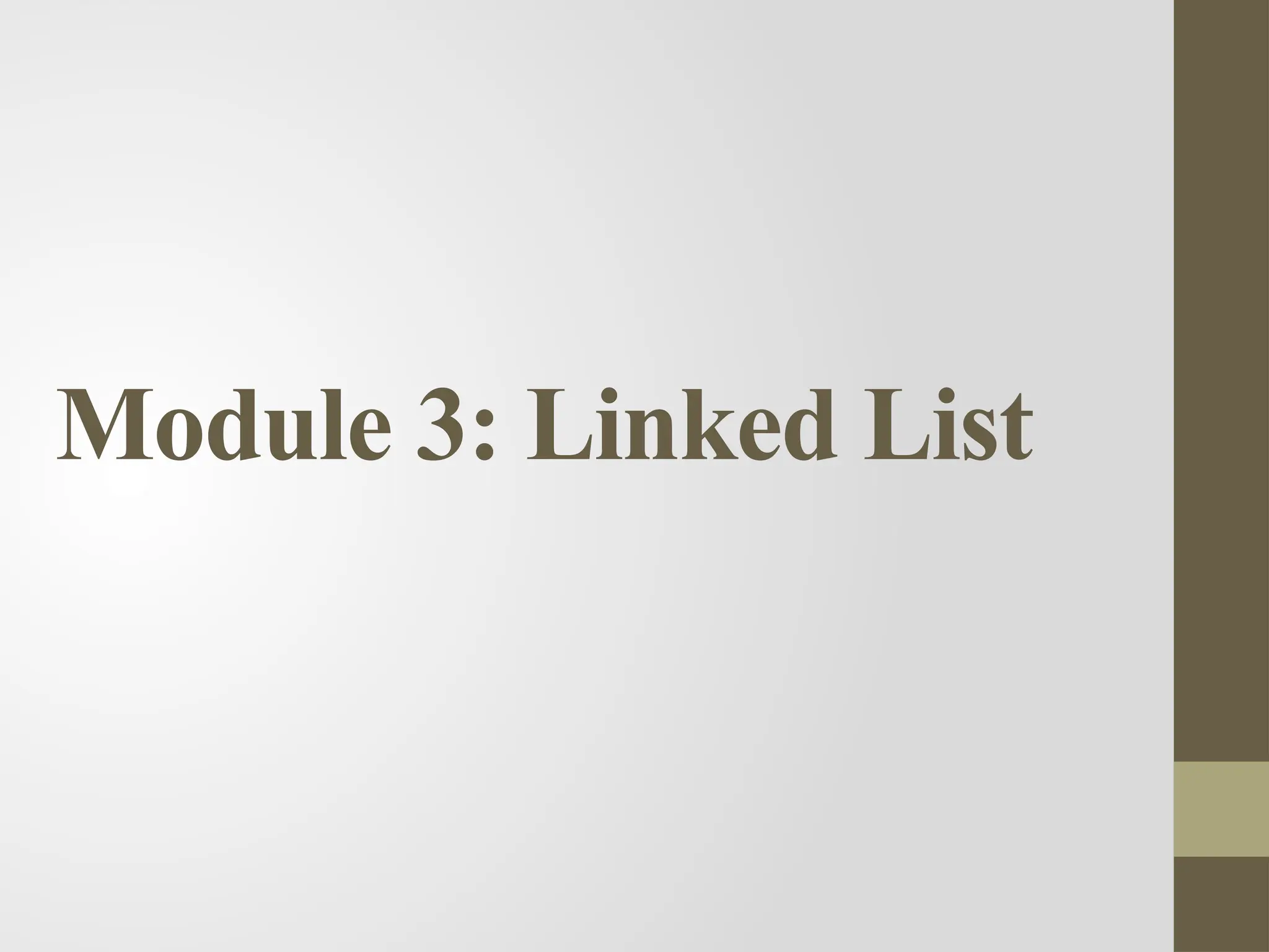 Module 3: Linked List
 