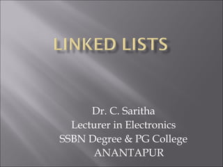 Dr. C. Saritha
  Lecturer in Electronics
SSBN Degree & PG College
      ANANTAPUR
 
