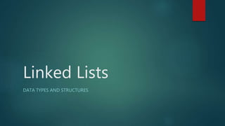 Linked Lists
DATA TYPES AND STRUCTURES
 