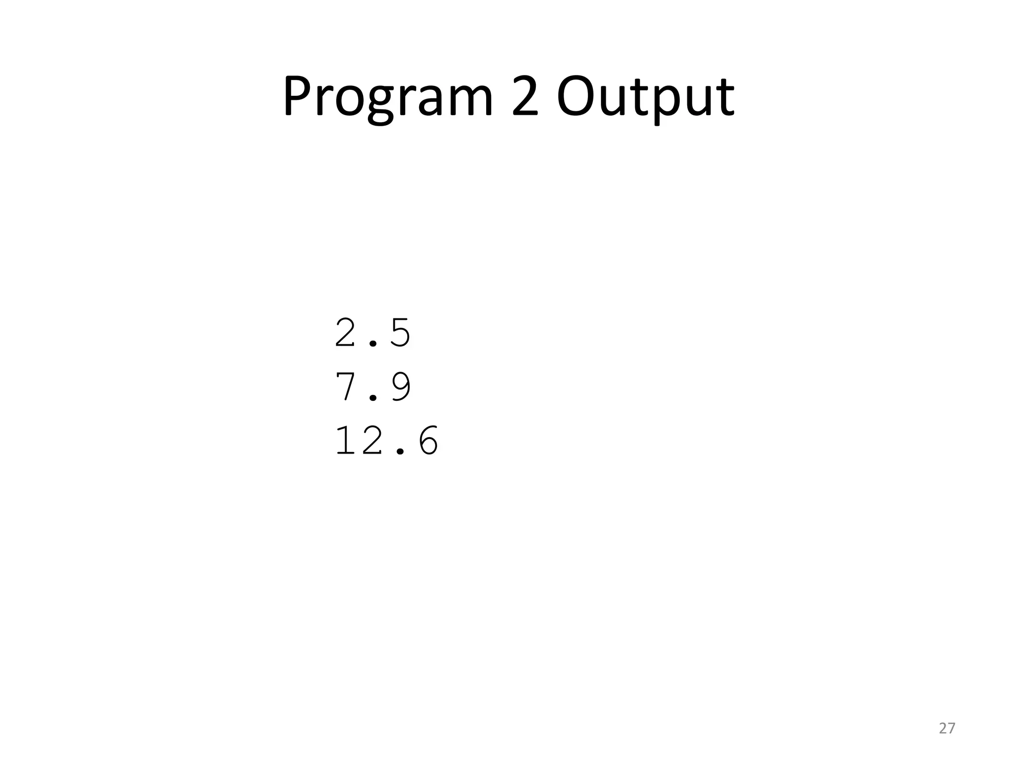 Program 2 Output
27
2.5
7.9
12.6
 