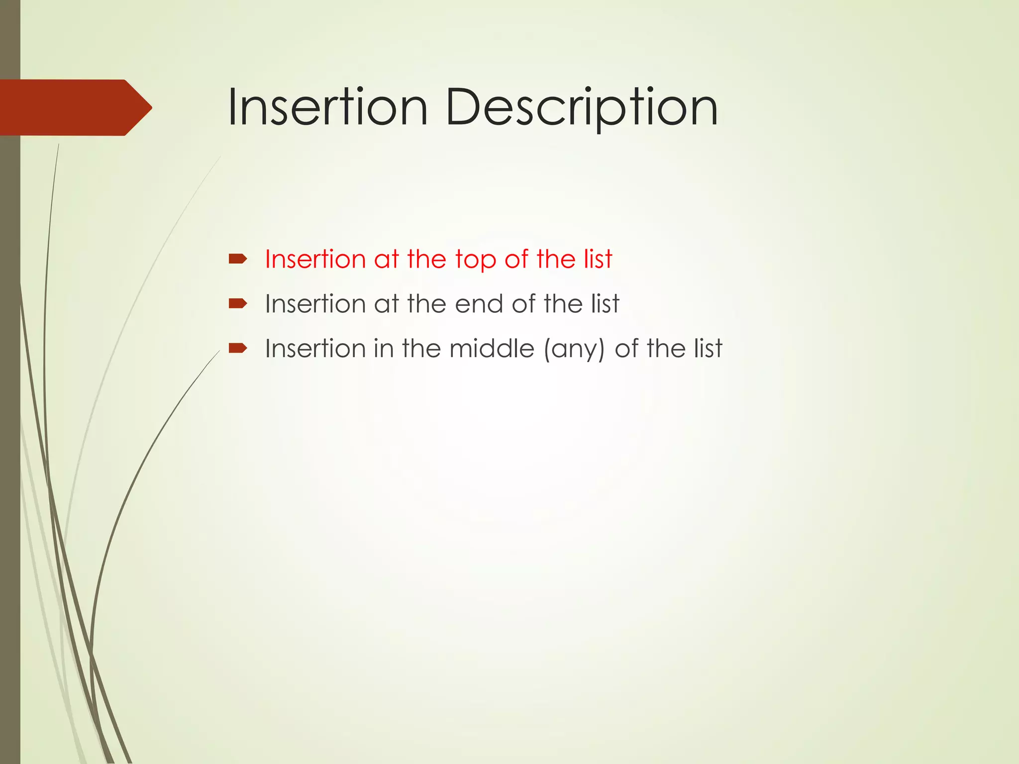 Insertion Description
 Insertion at the top of the list
 Insertion at the end of the list
 Insertion in the middle (any) of the list
 