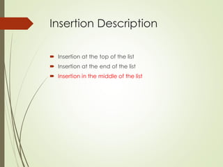 Insertion Description
 Insertion at the top of the list
 Insertion at the end of the list
 Insertion in the middle of the list
 