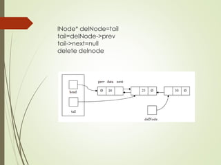 lNode* delNode=tail
tail=delNode->prev
tail->next=null
delete delnode
 