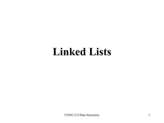 CENG 213 Data Structures 1
Linked Lists
 