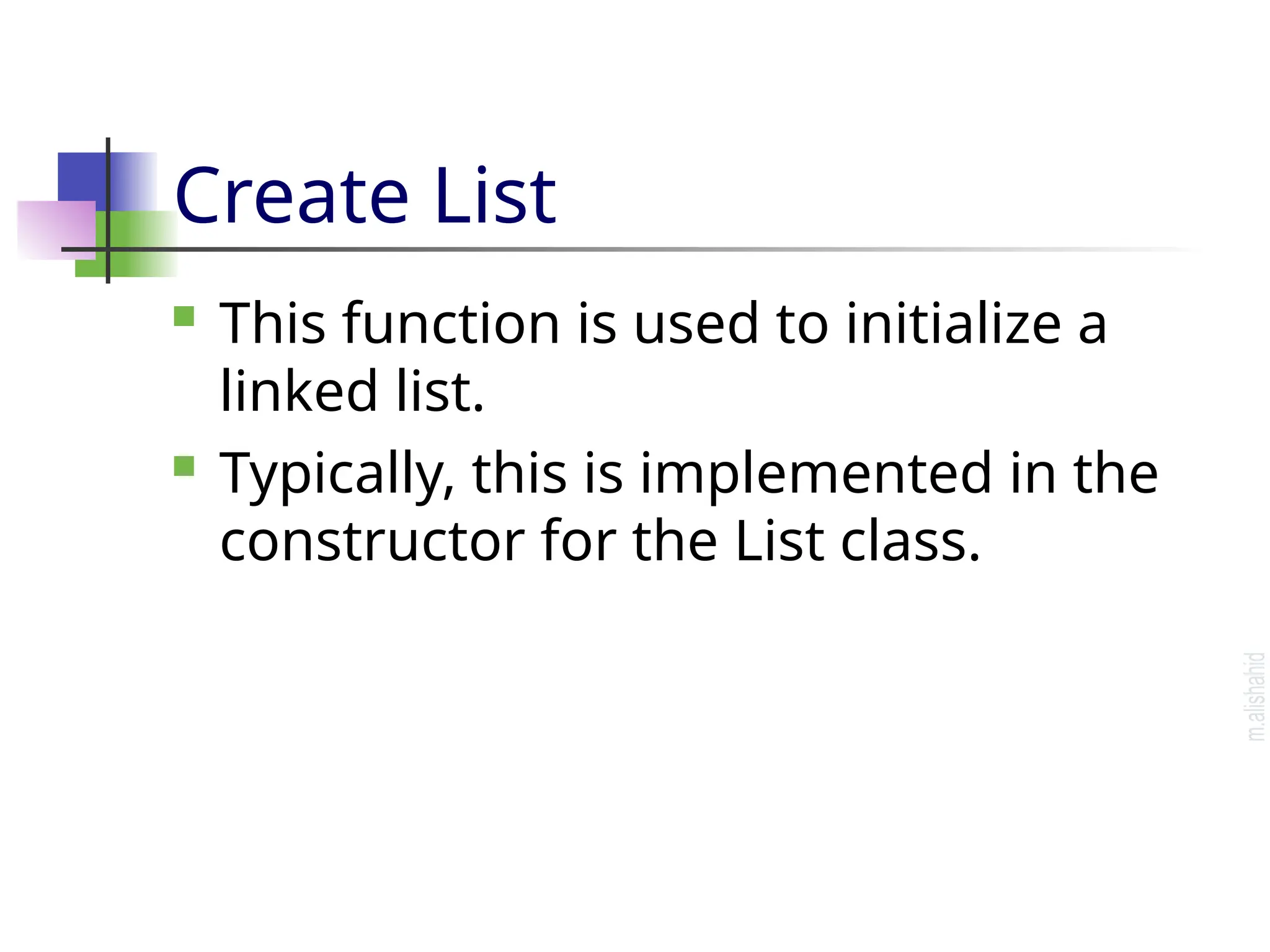 Create List  This function is used to initialize a linked list.  Typically, this is implemented in the constructor for the List class. 