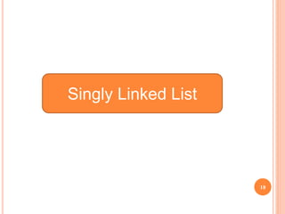 18
Singly Linked List
 