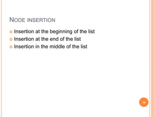 NODE INSERTION
 Insertion at the beginning of the list
 Insertion at the end of the list
 Insertion in the middle of the list
36
 