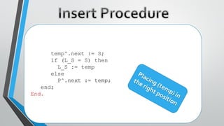 temp^.next := S;
if (L_S = S) then
L_S := temp
else
P^.next := temp;
end;
End.
 